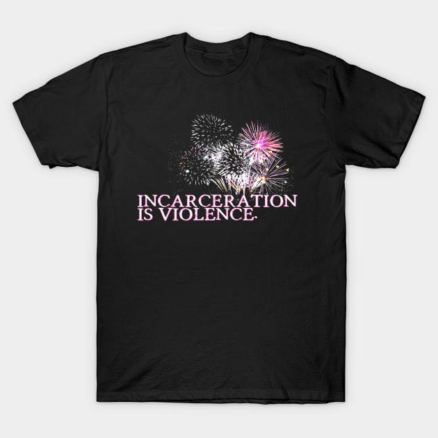 Incarceration is Violence T-Shirt by ericamhf86